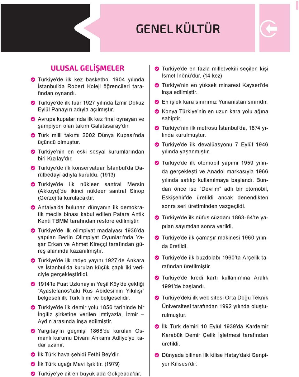 Türk m ll takımı 2002 Dünya Kupası nda üçüncü olmuştur. Türk ye n n en esk sosyal kurumlarından b r Kızılay dır. Türk ye de lk konservatuar İstanbul da Darülbeday adıyla kuruldu.