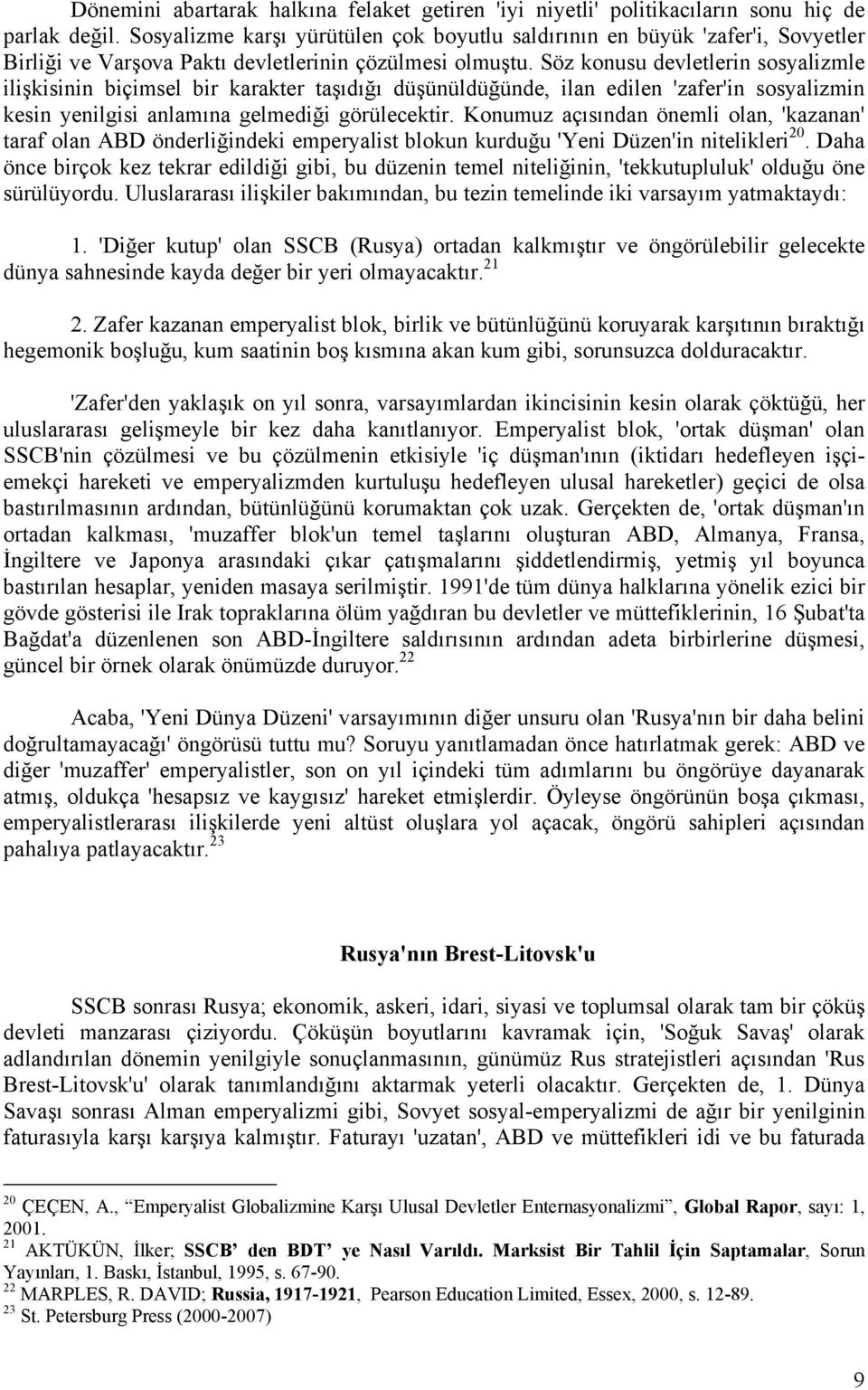 Söz konusu devletlerin sosyalizmle ilişkisinin biçimsel bir karakter taşıdığı düşünüldüğünde, ilan edilen 'zafer'in sosyalizmin kesin yenilgisi anlamına gelmediği görülecektir.