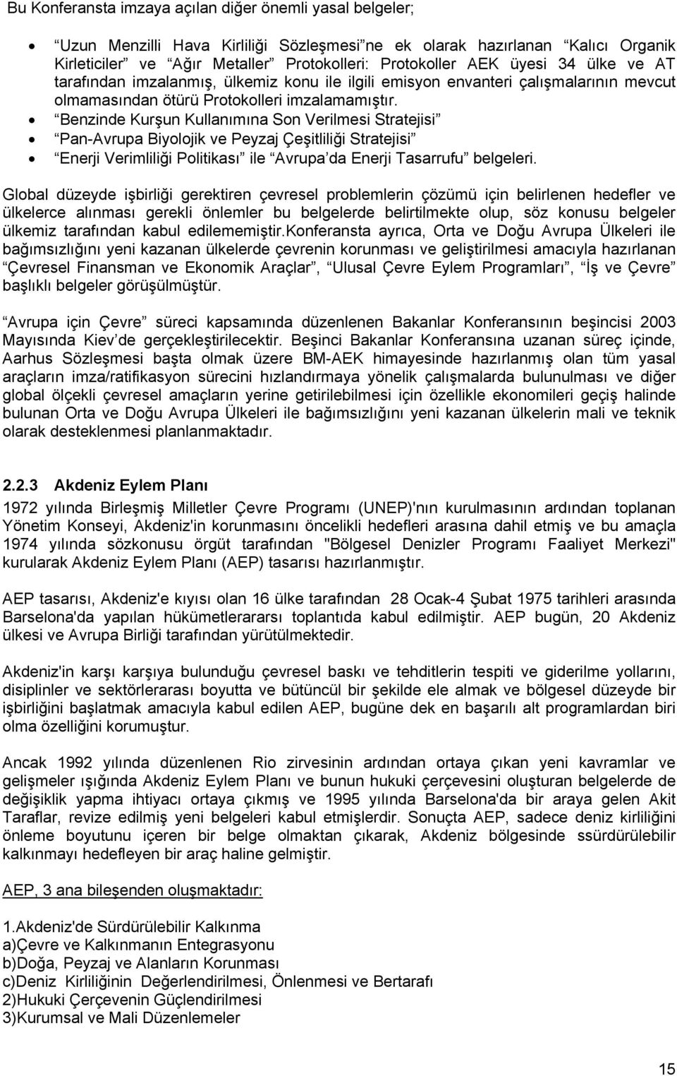 Benzinde Kurşun Kullanımına Son Verilmesi Stratejisi Pan-Avrupa Biyolojik ve Peyzaj Çeşitliliği Stratejisi Enerji Verimliliği Politikası ile Avrupa da Enerji Tasarrufu belgeleri.