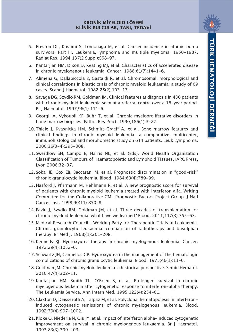 Characteristics of accelerated disease in chronic myelogenous leukemia. Cancer. 1988;61(7):1441-6. 7. Alimena G, Dallapiccola B, Gastaldi R, et al.