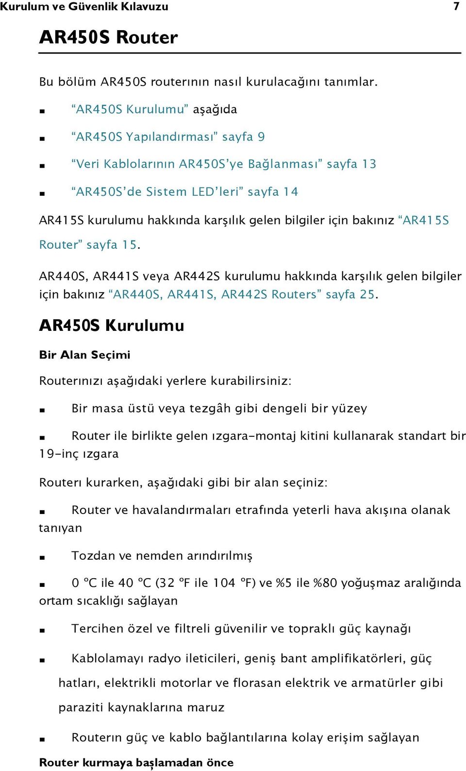 AR415S Router sayfa 15. AR440S, AR441S veya AR442S kurulumu hakkında karşılık gelen bilgiler için bakınız AR440S, AR441S, AR442S Routers sayfa 25.