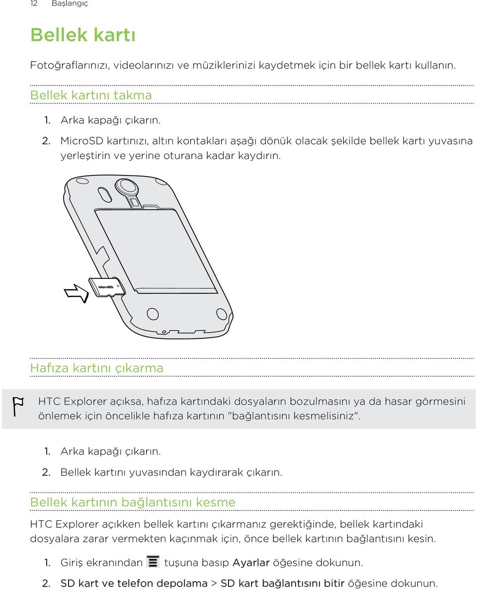 Hafıza kartını çıkarma HTC Explorer açıksa, hafıza kartındaki dosyaların bozulmasını ya da hasar görmesini önlemek için öncelikle hafıza kartının "bağlantısını kesmelisiniz". 1. Arka kapağı çıkarın.