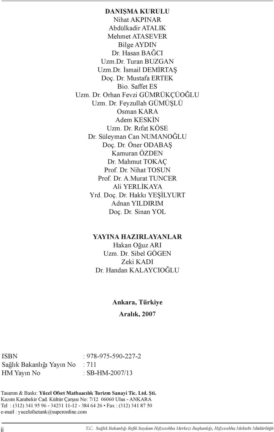 Doç. Dr. Hakkı YEŞİLYURT Adnan YILDIRIM Doç. Dr. Sinan YOL YAYINA HAZIRLAYANLAR Hakan Oğuz ARI Uzm. Dr. Sibel GÖGEN Zeki KADI Dr.