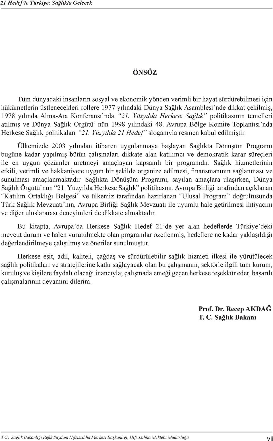 Avrupa Bölge Komite Toplantısı nda Herkese Sağlık politikaları 21. Yüzyılda 21 Hedef sloganıyla resmen kabul edilmiştir.