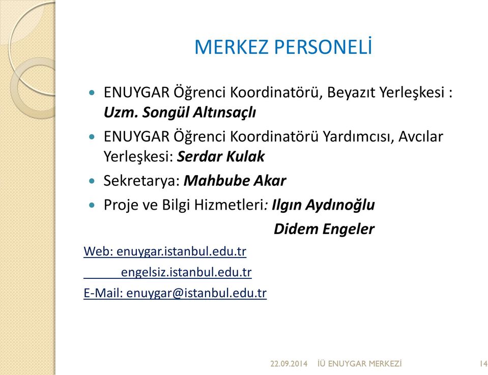 Sekretarya: Mahbube Akar Proje ve Bilgi Hizmetleri: Ilgın Aydınoğlu Web: enuygar.istanbul.