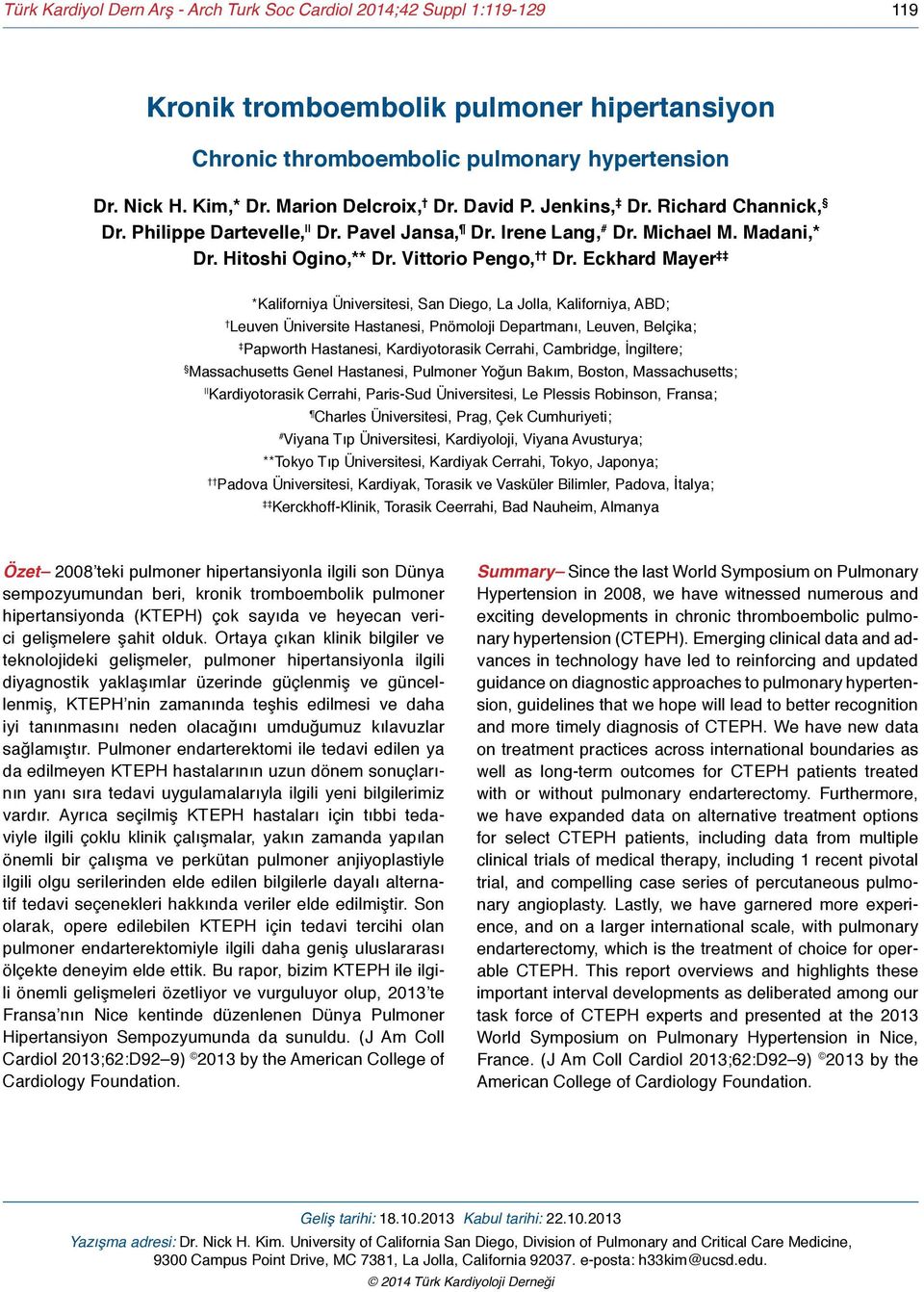 Eckhard Mayer *Kaliforniya Üniversitesi, San Diego, La Jolla, Kaliforniya, ABD; Leuven Üniversite Hastanesi, Pnömoloji Departmanı, Leuven, Belçika; Papworth Hastanesi, Kardiyotorasik Cerrahi,