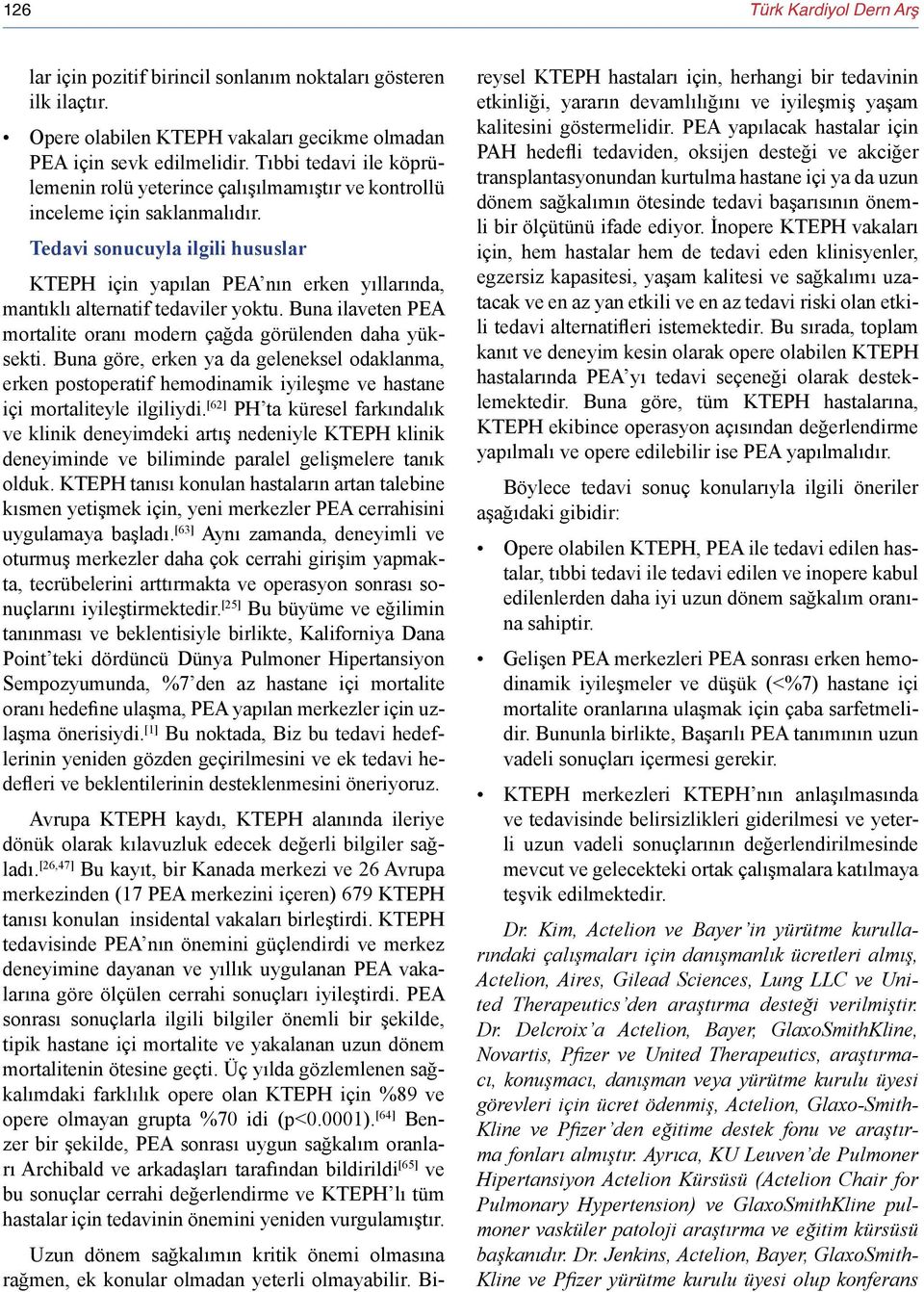 Tedavi sonucuyla ilgili hususlar KTEPH için yapılan PEA nın erken yıllarında, mantıklı alternatif tedaviler yoktu. Buna ilaveten PEA mortalite oranı modern çağda görülenden daha yüksekti.