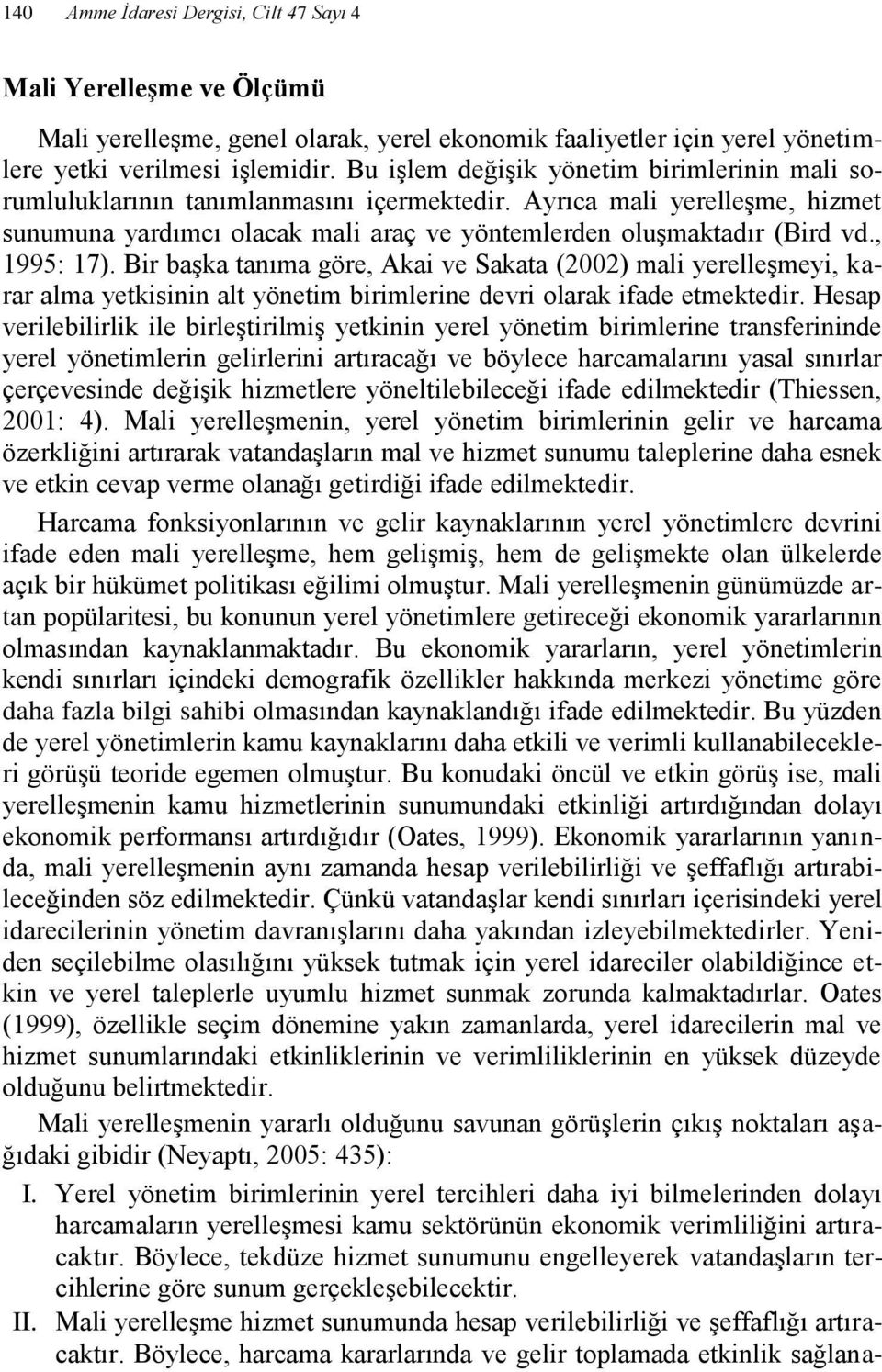 , 1995: 17). Bir başka tanıma göre, Akai ve Sakata (2002) mali yerelleşmeyi, karar alma yetkisinin alt yönetim birimlerine devri olarak ifade etmektedir.