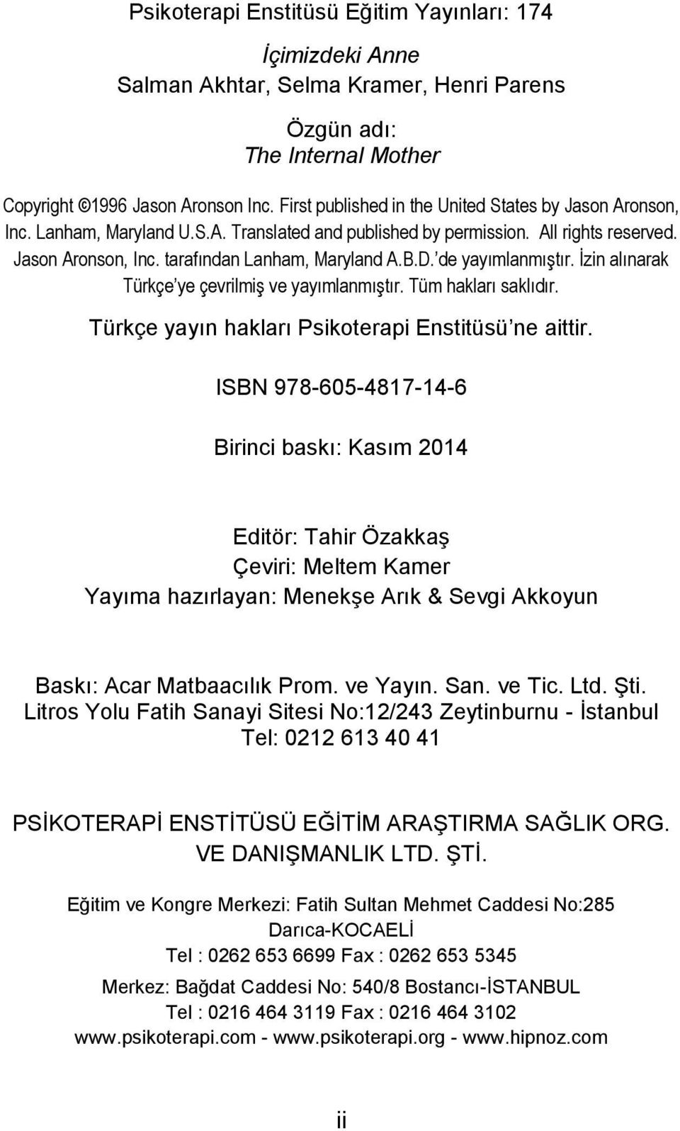 de yayımlanmıştır. İzin alınarak Türkçe ye çevrilmiş ve yayımlanmıştır. Tüm hakları saklıdır. Türkçe yayın hakları Psikoterapi Enstitüsü ne aittir.