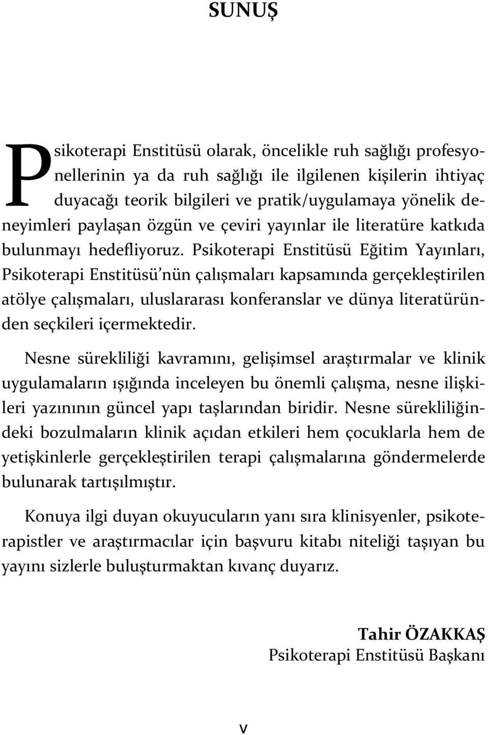 Psikoterapi Enstitüsü Eğitim Yayınları, Psikoterapi Enstitüsü nün çalışmaları kapsamında gerçekleştirilen atölye çalışmaları, uluslararası konferanslar ve dünya literatüründen seçkileri içermektedir.