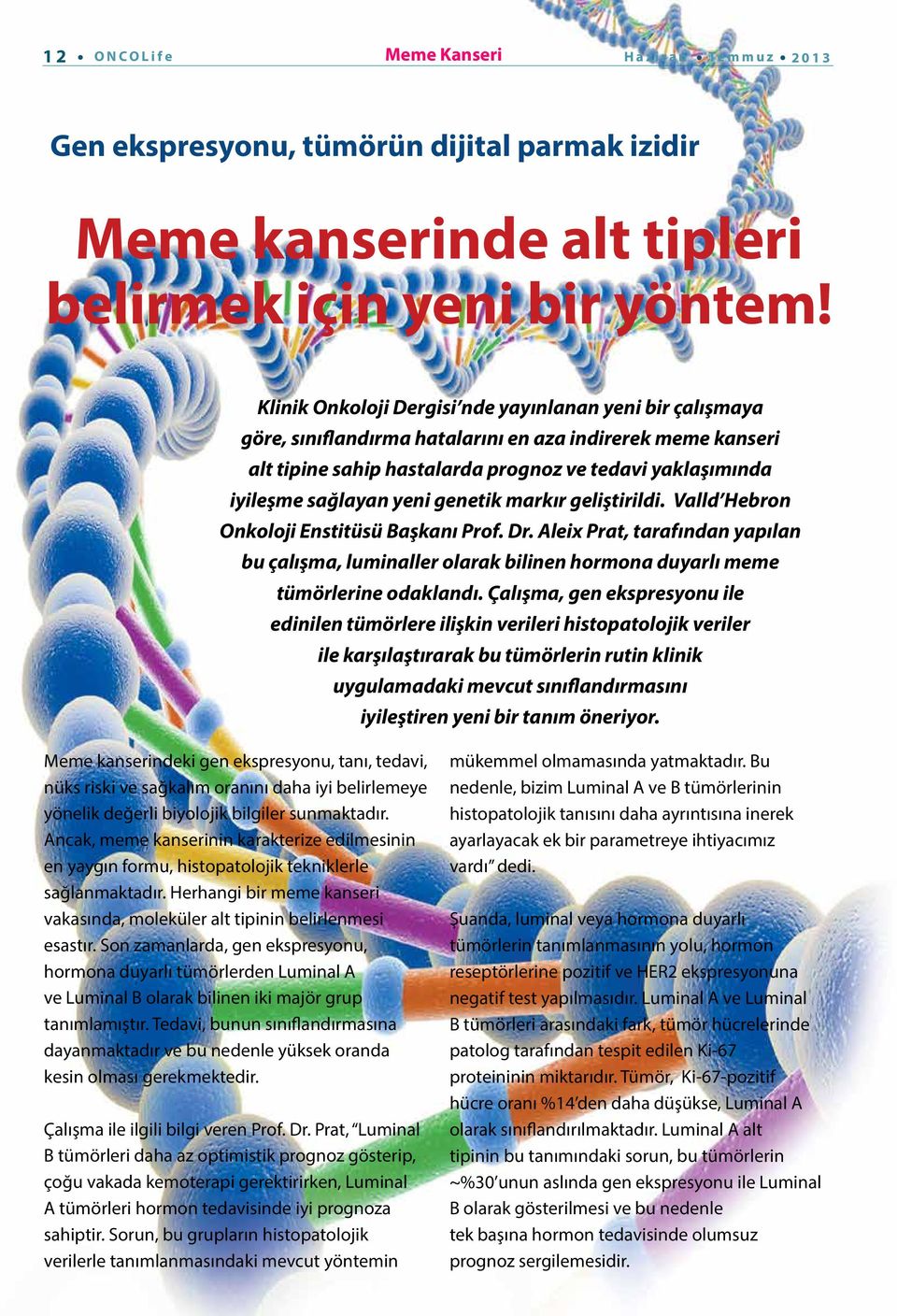 yeni genetik markır geliştirildi. Valld Hebron Onkoloji Enstitüsü Başkanı Prof. Dr. Aleix Prat, tarafından yapılan bu çalışma, luminaller olarak bilinen hormona duyarlı meme tümörlerine odaklandı.