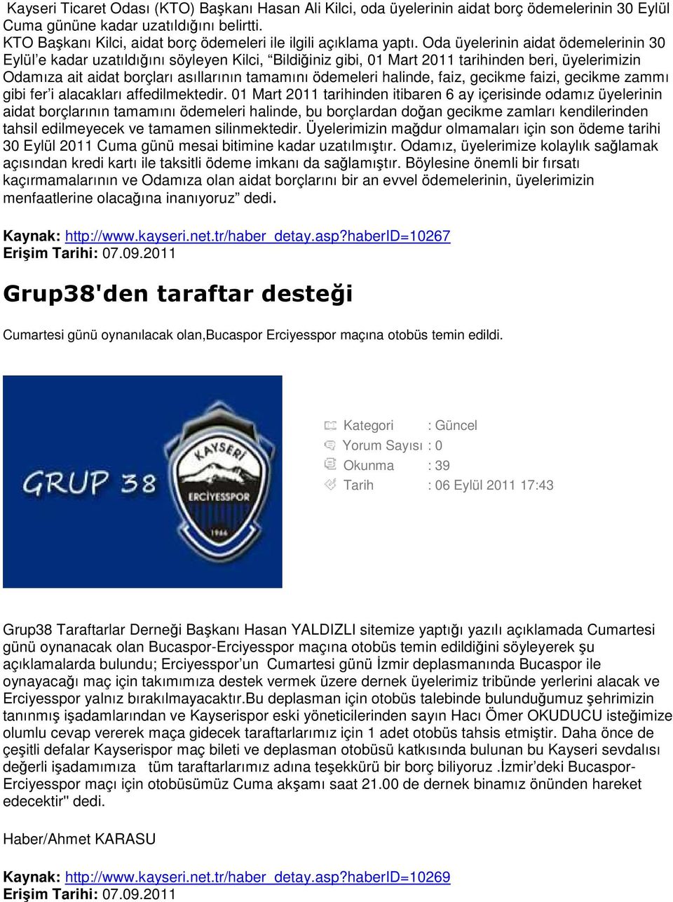 Oda üyelerinin aidat ödemelerinin 30 Eylül e kadar uzatıldığını söyleyen Kilci, Bildiğiniz gibi, 01 Mart 2011 tarihinden beri, üyelerimizin Odamıza ait aidat borçları asıllarının tamamını ödemeleri