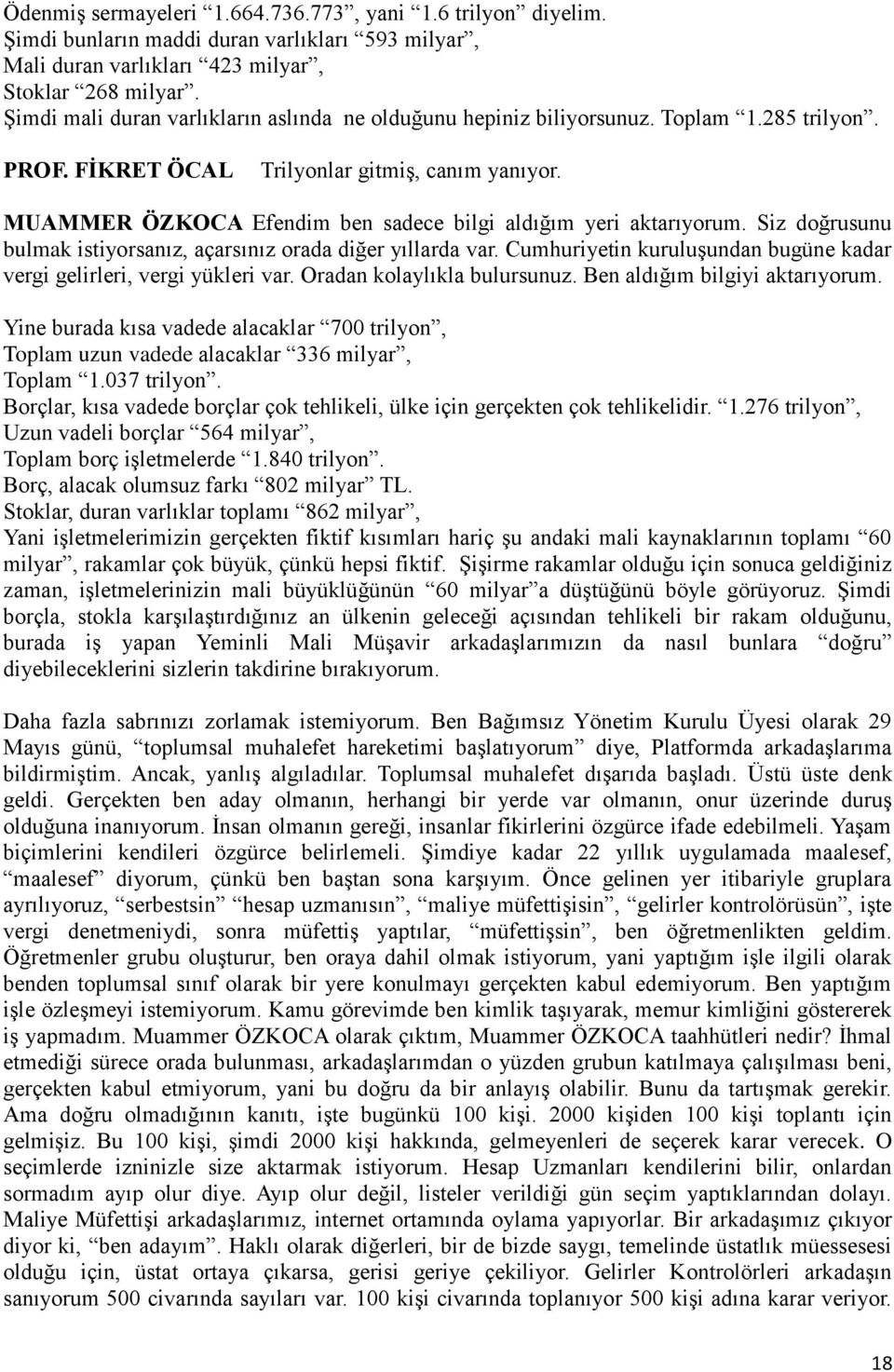 MUAMMER ÖZKOCA Efendim ben sadece bilgi aldığım yeri aktarıyorum. Siz doğrusunu bulmak istiyorsanız, açarsınız orada diğer yıllarda var.