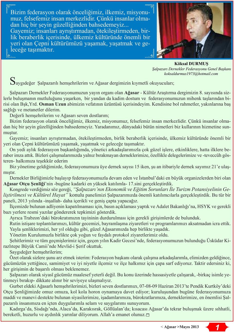 Saygıdeğer Şalpazarılı hemşehrilerim ve Ağasar dergimizin kıymetli okuyucuları; Köksal DURMUŞ Şalpazarı Dernekler Federasyonu Genel Başkanı koksaldurmus1973@hotmail.