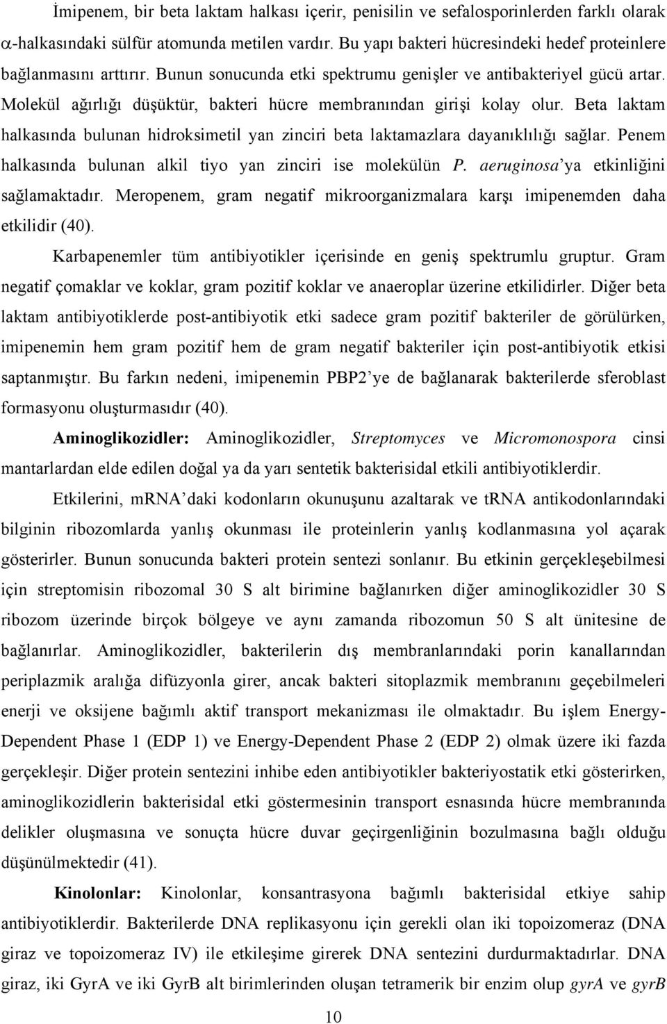 Molekül ağırlığı düşüktür, bakteri hücre membranından girişi kolay olur. Beta laktam halkasında bulunan hidroksimetil yan zinciri beta laktamazlara dayanıklılığı sağlar.