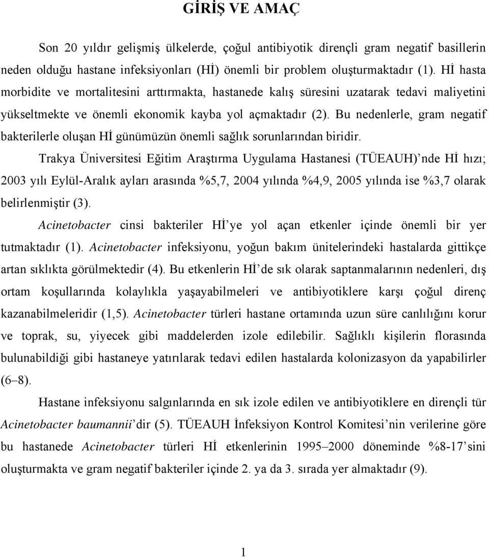 Bu nedenlerle, gram negatif bakterilerle oluşan Hİ günümüzün önemli sağlık sorunlarından biridir.