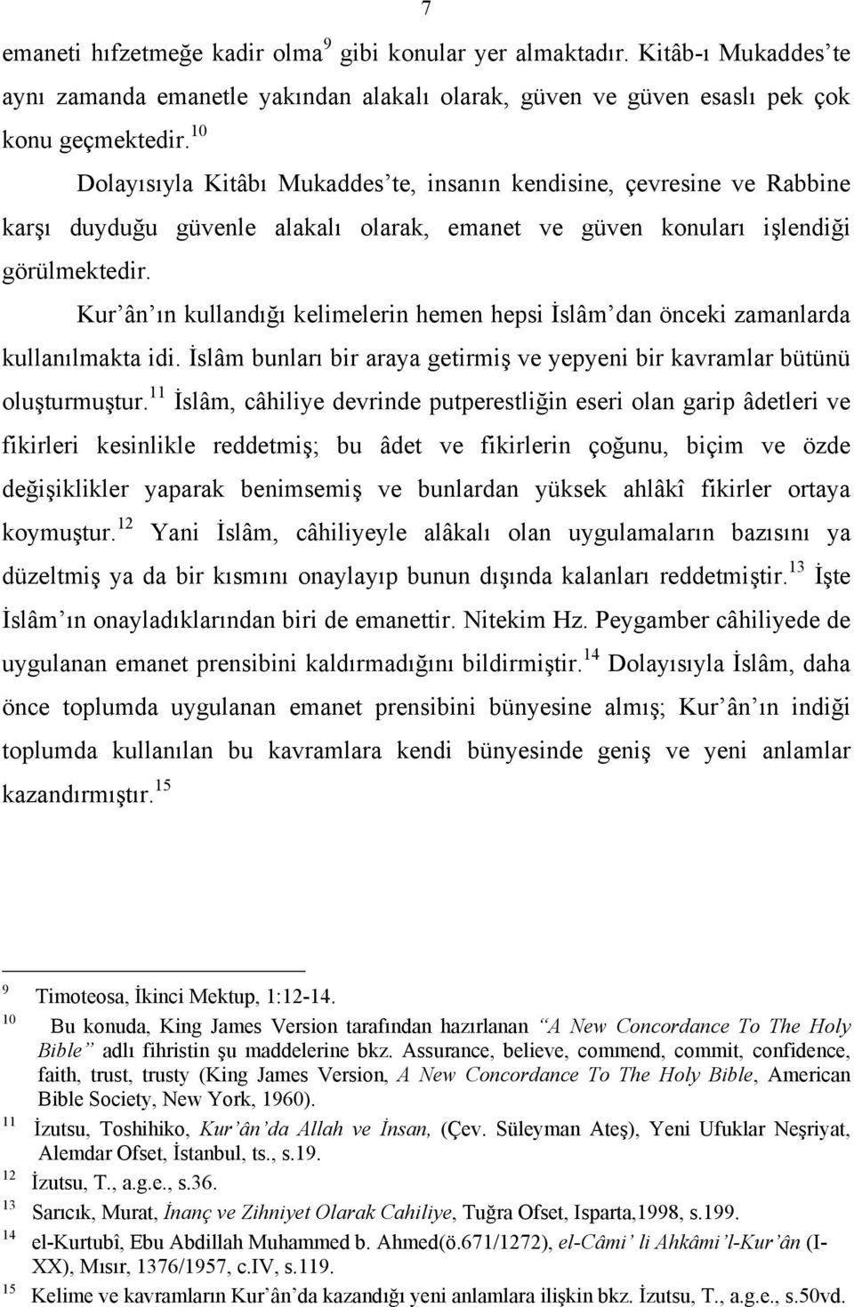 Kur ân ın kullandığı kelimelerin hemen hepsi İslâm dan önceki zamanlarda kullanılmakta idi. İslâm bunları bir araya getirmiş ve yepyeni bir kavramlar bütünü oluşturmuştur.