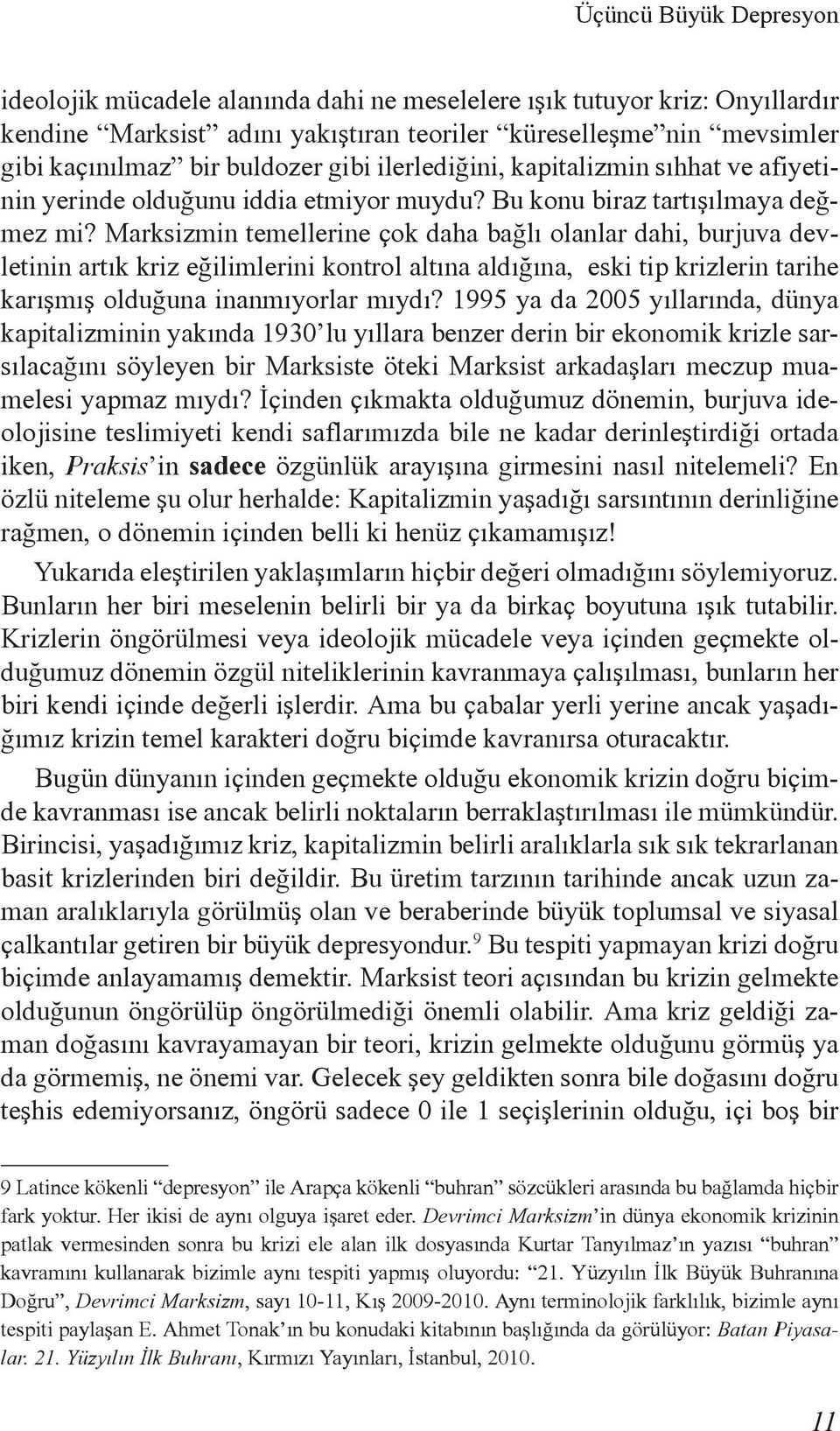 Marksizmin temellerine çok daha bağlı olanlar dahi, burjuva devletinin artık kriz eğilimlerini kontrol altına aldığına, eski tip krizlerin tarihe karışmış olduğuna inanmıyorlar mıydı?