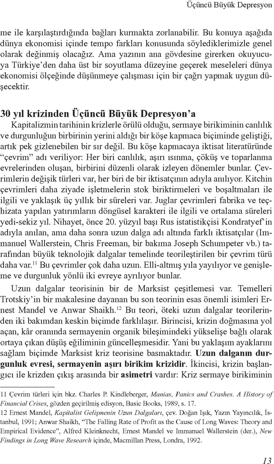 30 yıl krizinden Üçüncü Büyük Depresyon a Kapitalizmin tarihinin krizlerle örülü olduğu, sermaye birikiminin canlılık ve durgunluğun birbirinin yerini aldığı bir köşe kapmaca biçiminde geliştiği,