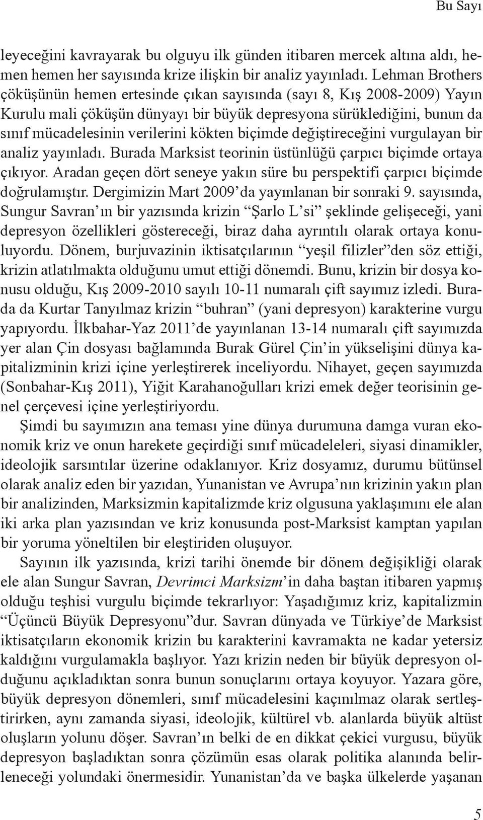 biçimde değiştireceğini vurgulayan bir analiz yayınladı. Burada Marksist teorinin üstünlüğü çarpıcı biçimde ortaya çıkıyor.