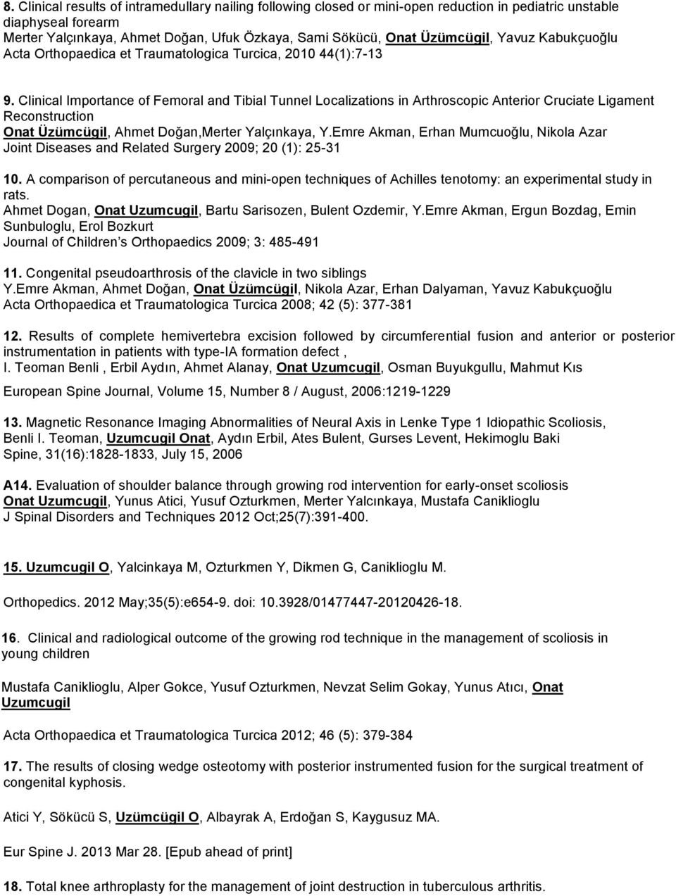 Clinical Importance of Femoral and Tibial Tunnel Localizations in Arthroscopic Anterior Cruciate Ligament Reconstruction Onat Üzümcügil, Ahmet Doğan,Merter Yalçınkaya, Y.