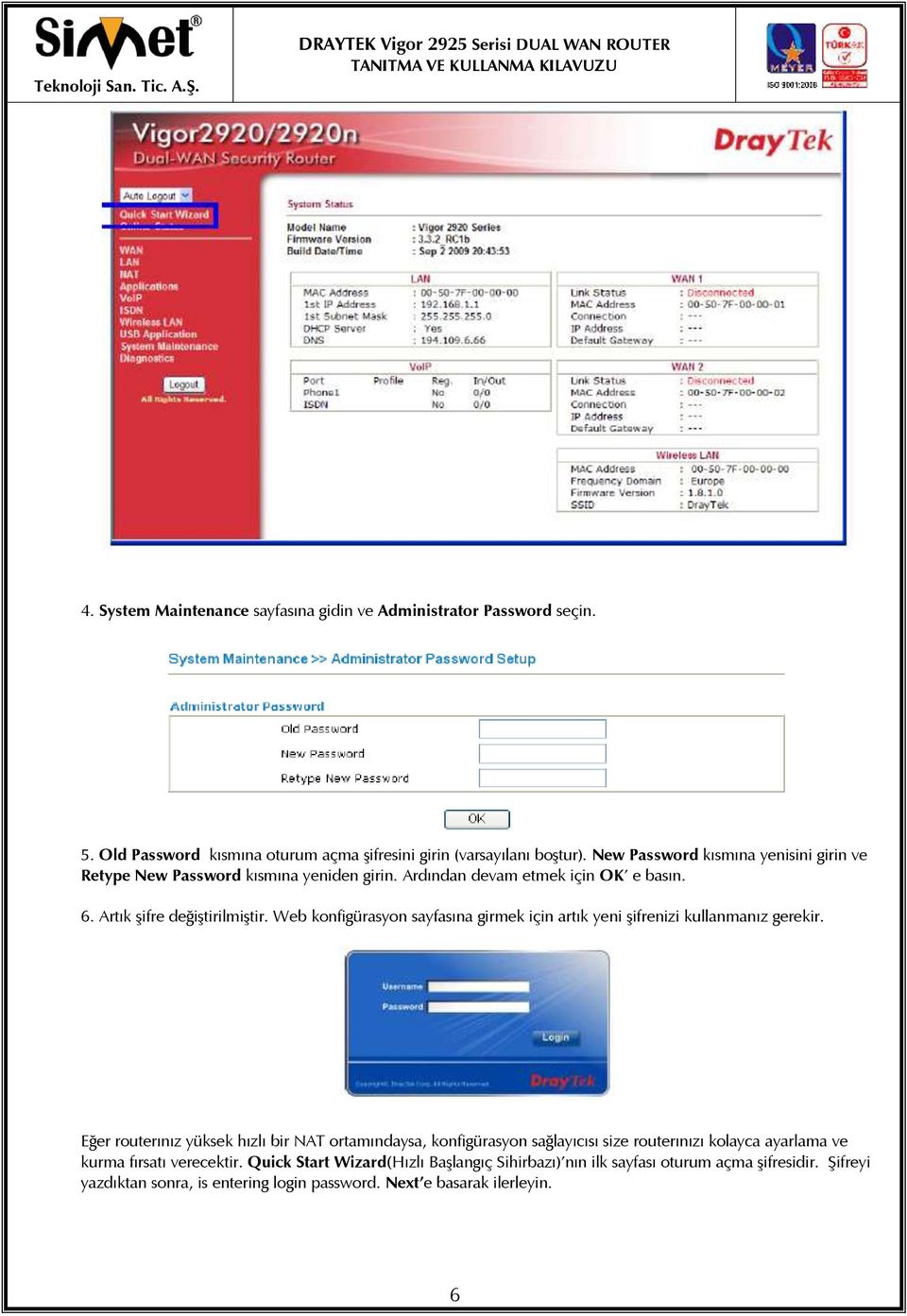 Web konfigürasyon sayfasına girmek için artık yeni şifrenizi kullanmanız gerekir.