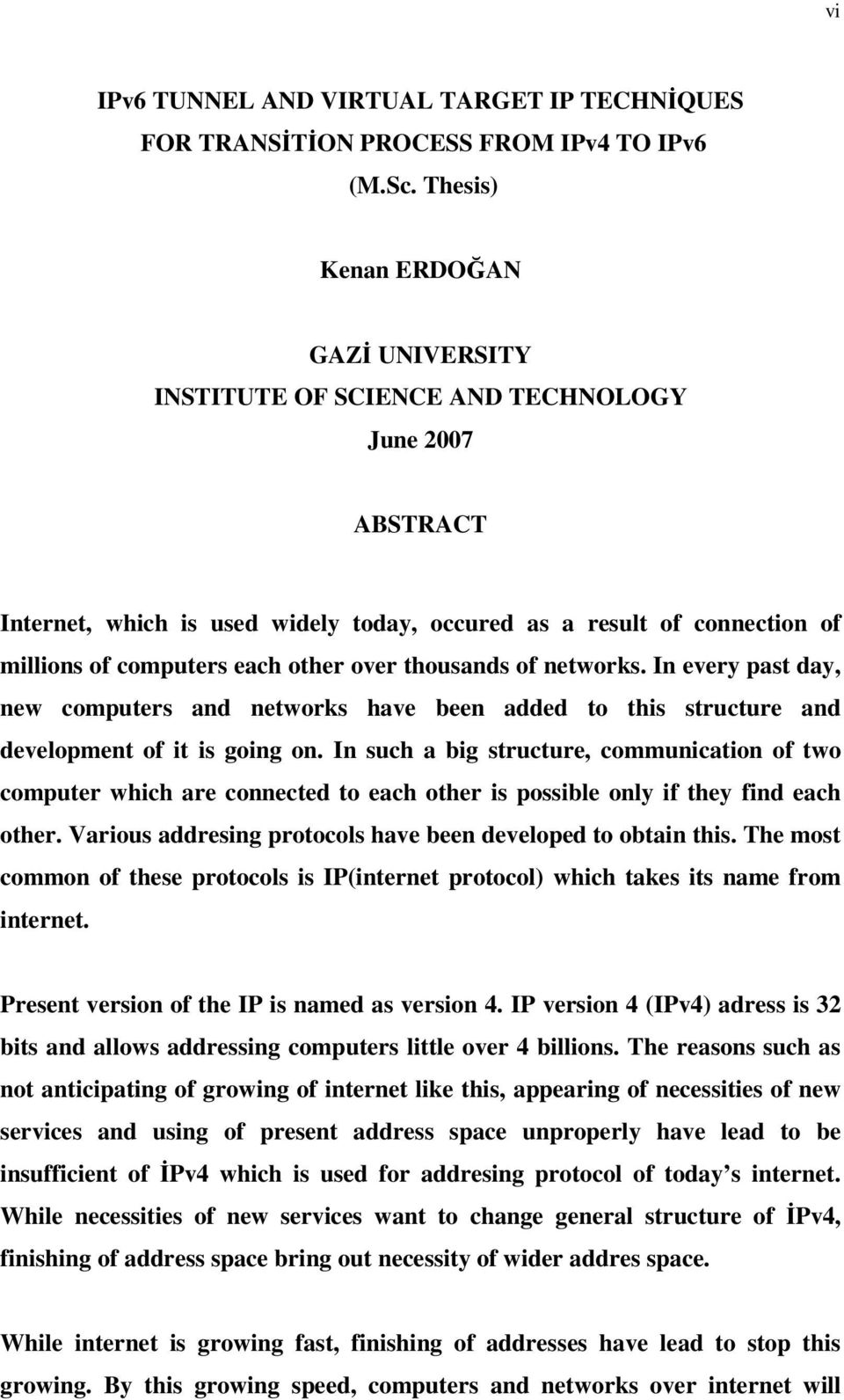 other over thousands of networks. In every past day, new computers and networks have been added to this structure and development of it is going on.