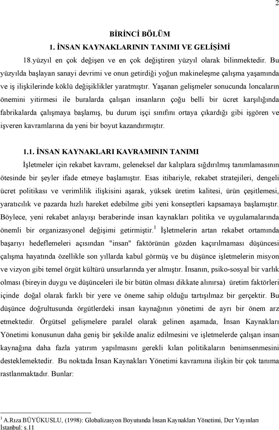 Yaşanan gelişmeler sonucunda loncaların önemini yitirmesi ile buralarda çalışan insanların çoğu belli bir ücret karşılığında fabrikalarda çalışmaya başlamış, bu durum işçi sınıfını ortaya çıkardığı