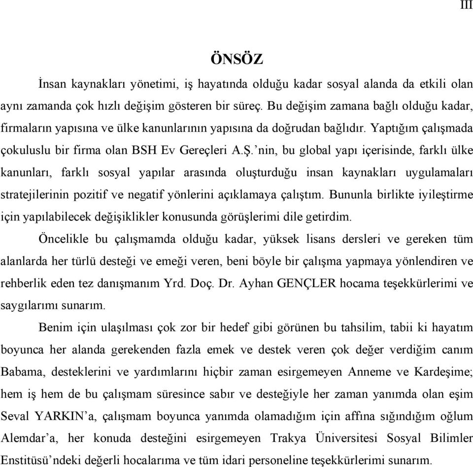 nin, bu global yapı içerisinde, farklı ülke kanunları, farklı sosyal yapılar arasında oluşturduğu insan kaynakları uygulamaları stratejilerinin pozitif ve negatif yönlerini açıklamaya çalıştım.