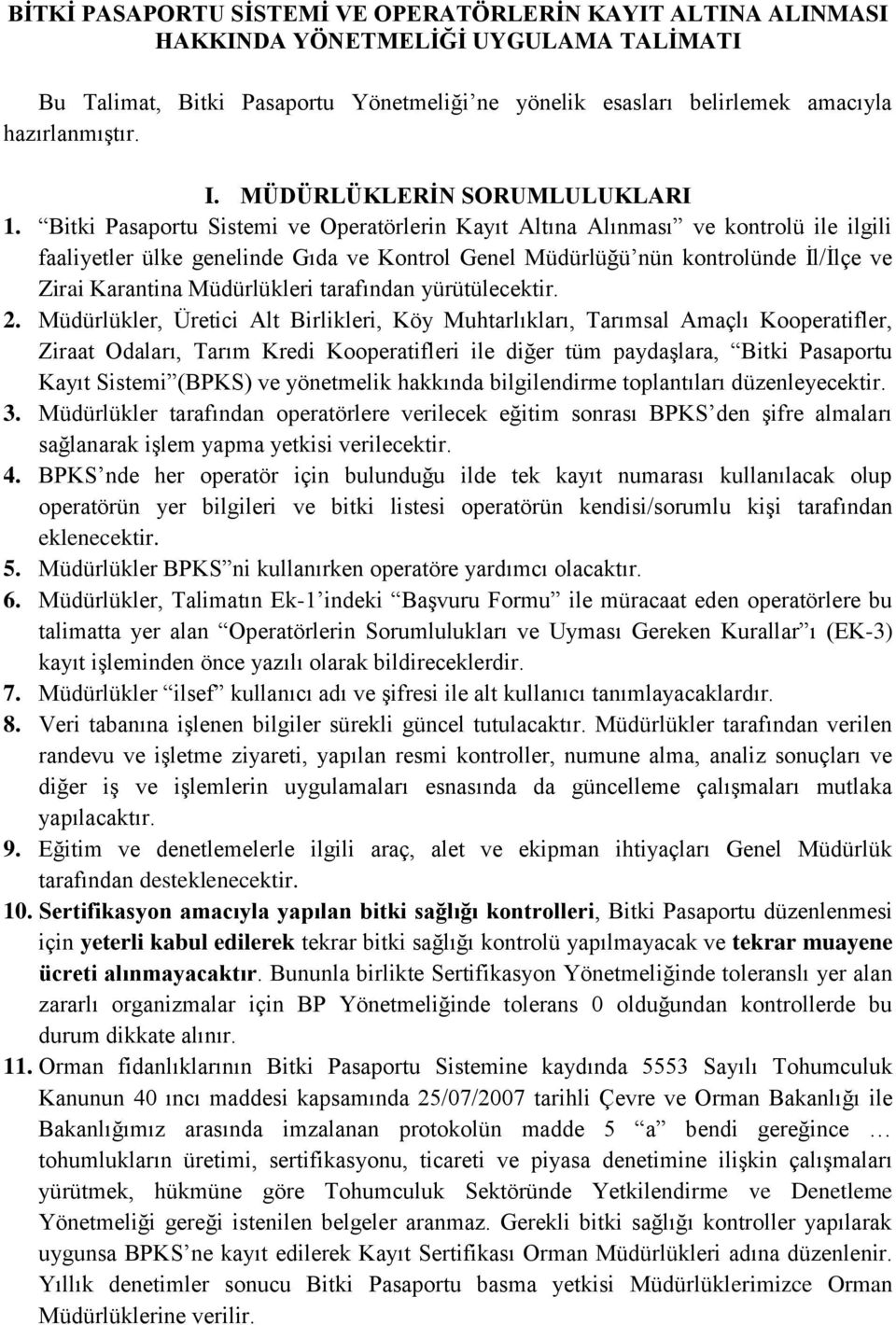 Bitki Pasaportu Sistemi ve Operatörlerin Kayıt Altına Alınması ve kontrolü ile ilgili faaliyetler ülke genelinde Gıda ve Kontrol Genel Müdürlüğü nün kontrolünde İl/İlçe ve Zirai Karantina