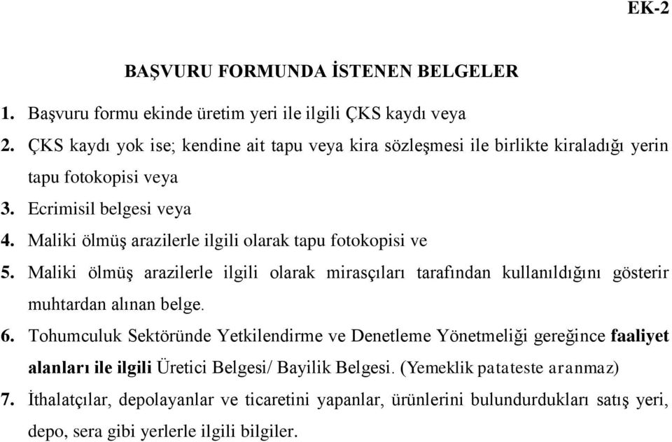 Maliki ölmüş arazilerle ilgili olarak tapu fotokopisi ve 5. Maliki ölmüş arazilerle ilgili olarak mirasçıları tarafından kullanıldığını gösterir muhtardan alınan belge. 6.