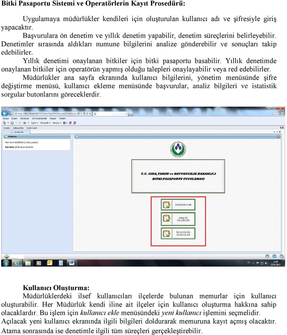 Yıllık denetimi onaylanan bitkiler için bitki pasaportu basabilir. Yıllık denetimde onaylanan bitkiler için operatörün yapmış olduğu talepleri onaylayabilir veya red edebilirler.