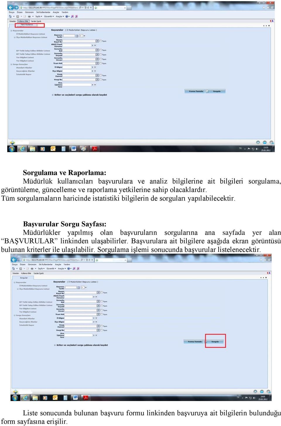 BaĢvurular Sorgu Sayfası: Müdürlükler yapılmış olan başvuruların sorgularına ana sayfada yer alan BAŞVURULAR linkinden ulaşabilirler.