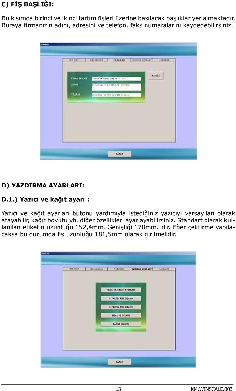 ) Yazıcı ve kağıt ayarı : Yazıcı ve kağıt ayarları butonu yardımıyla istediğiniz yazıcıyı varsayılan olarak atayabilir, kağıt boyutu vb.