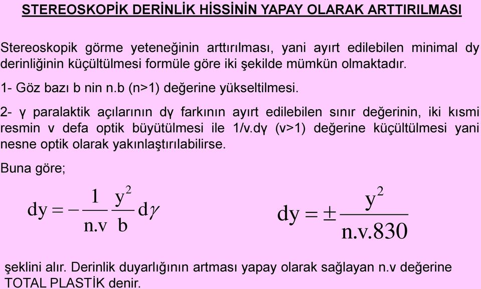 2- γ paralaktik açılarının dγ farkının ayırt edilebilen sınır değerinin, iki kısmi resmin v defa optik büyütülmesi ile 1/v.