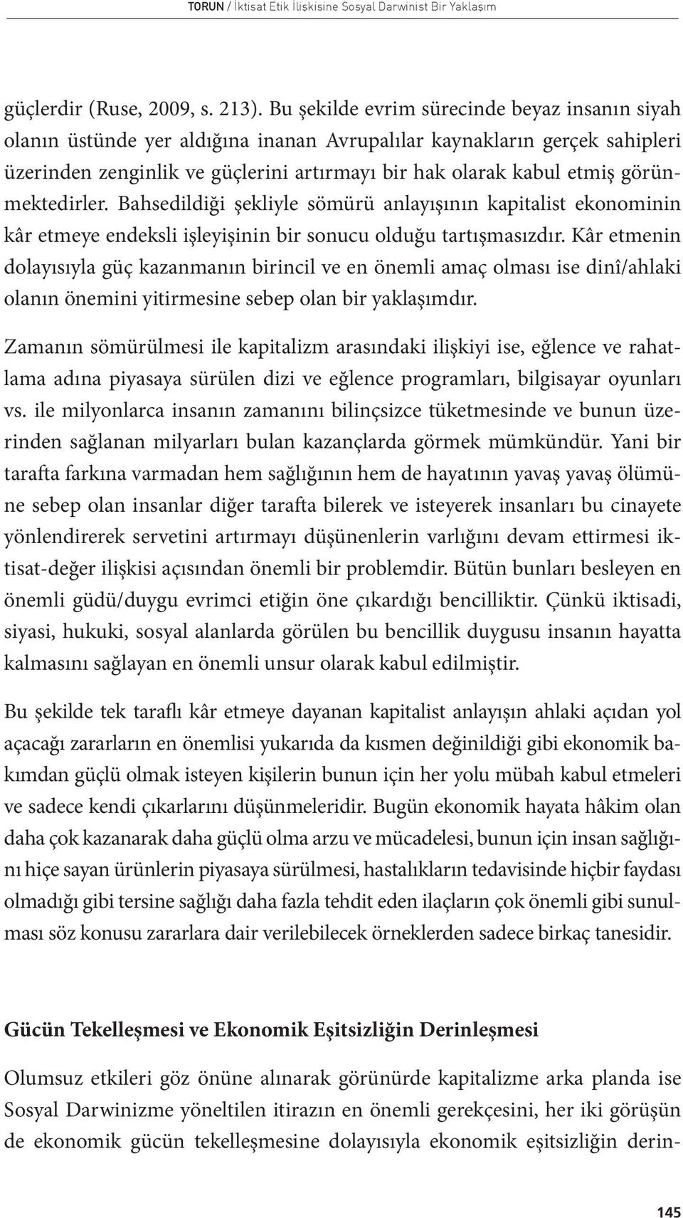 görünmektedirler. Bahsedildiği şekliyle sömürü anlayışının kapitalist ekonominin kâr etmeye endeksli işleyişinin bir sonucu olduğu tartışmasızdır.