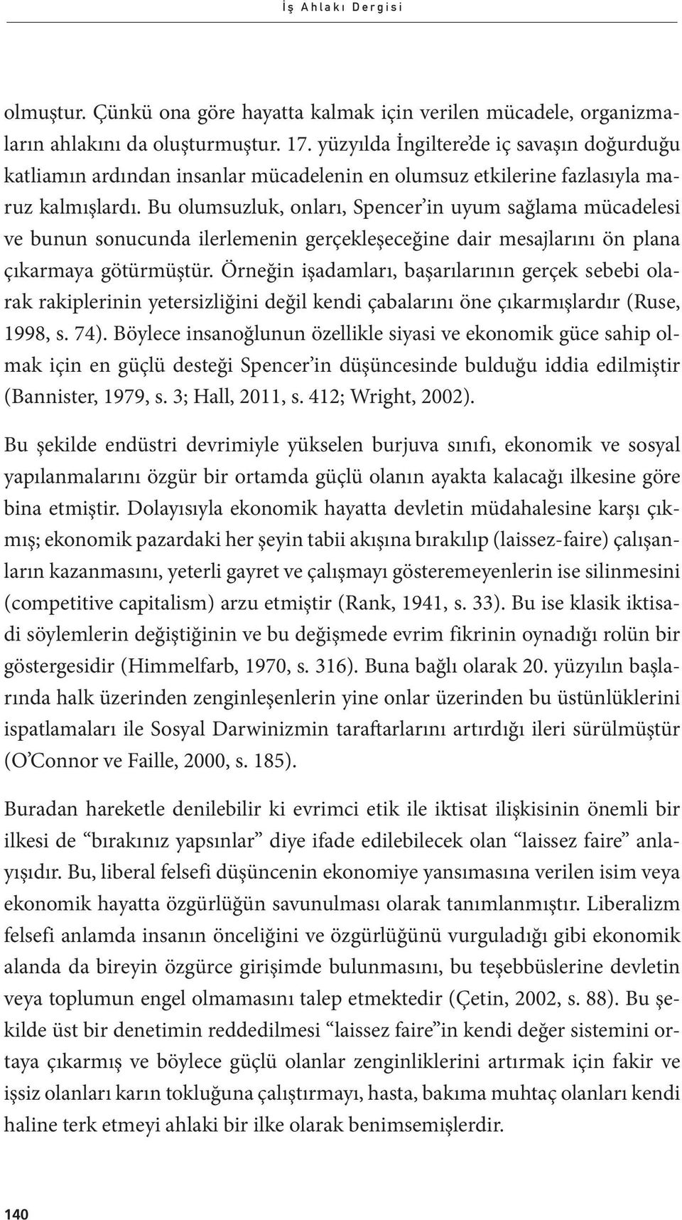 Bu olumsuzluk, onları, Spencer in uyum sağlama mücadelesi ve bunun sonucunda ilerlemenin gerçekleşeceğine dair mesajlarını ön plana çıkarmaya götürmüştür.