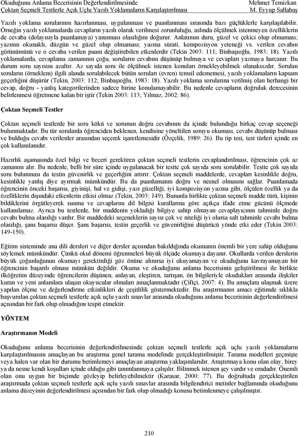 Anlatımın duru, güzel ve çekici olup olmaması; yazının okunaklı, düzgün ve güzel olup olmaması; yazma sürati, kompozisyon yeteneği vs.