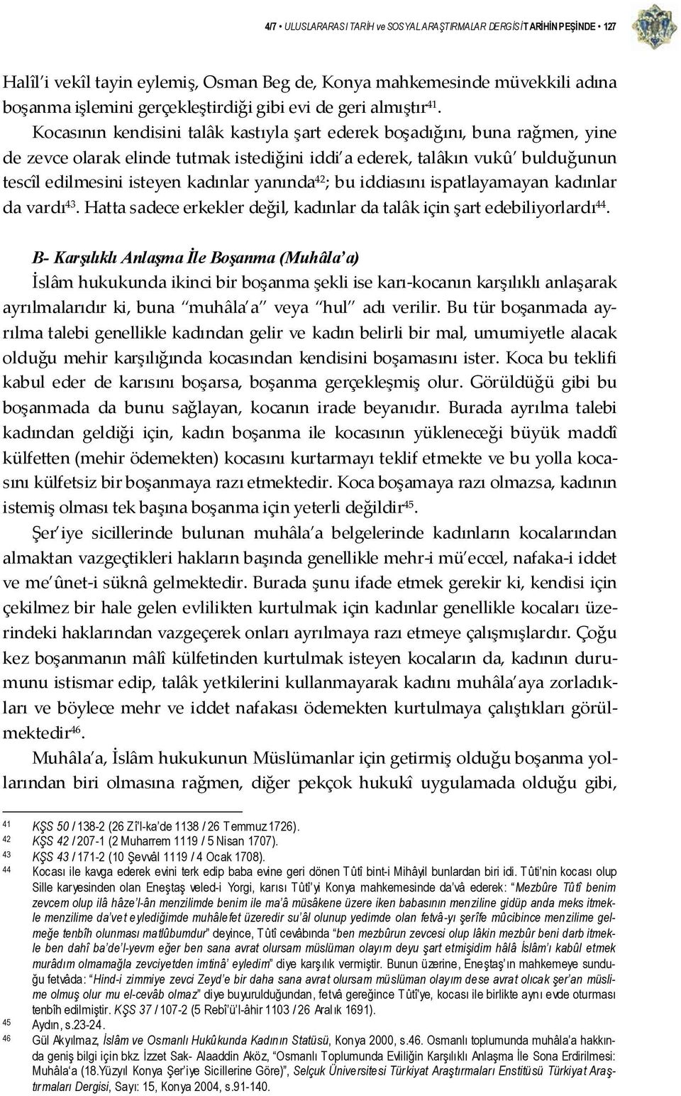 Kocasının kendisini talâk kastıyla şart ederek boşadığını, buna rağmen, yine de zevce olarak elinde tutmak istediğini iddi a ederek, talâkın vukû bulduğunun tescîl edilmesini isteyen kadınlar yanında