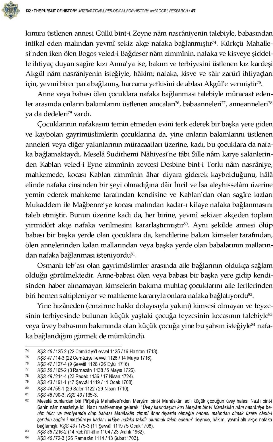 Kürkçü Mahallesi nden iken ölen Bogos veled i Bağdeser nâm zimmînin, nafaka ve kisveye şiddetle ihtiyaç duyan sagîre kızı Anna ya ise, bakım ve terbiyesini üstlenen kız kardeşi Akgül nâm nasrâniyenin