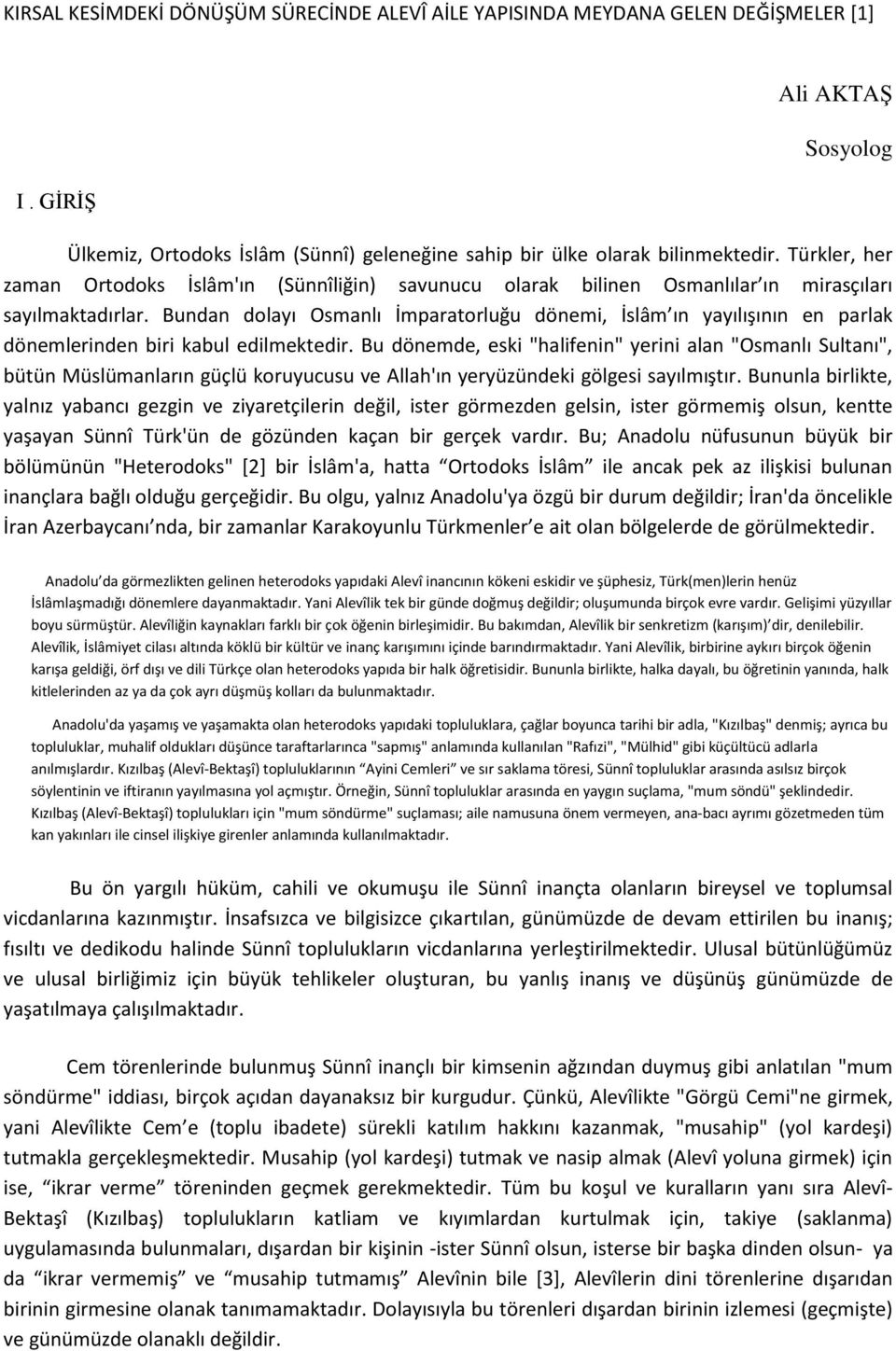 Bundan dolayı Osmanlı İmparatorluğu dönemi, İslâm ın yayılışının en parlak dönemlerinden biri kabul edilmektedir.