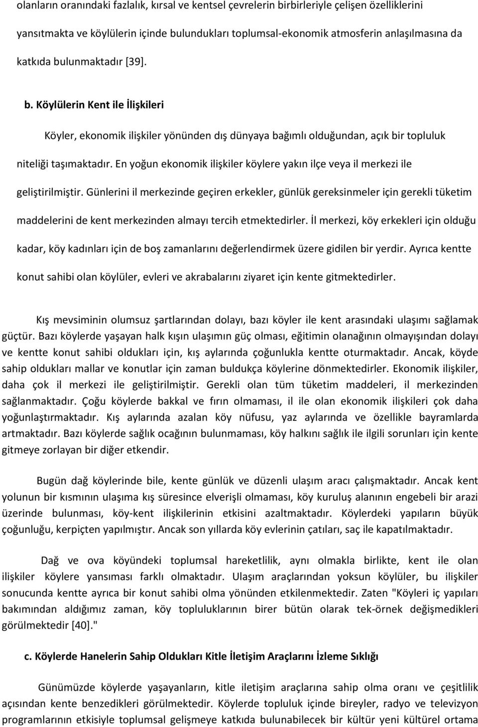 En yoğun ekonomik ilişkiler köylere yakın ilçe veya il merkezi ile geliştirilmiştir.