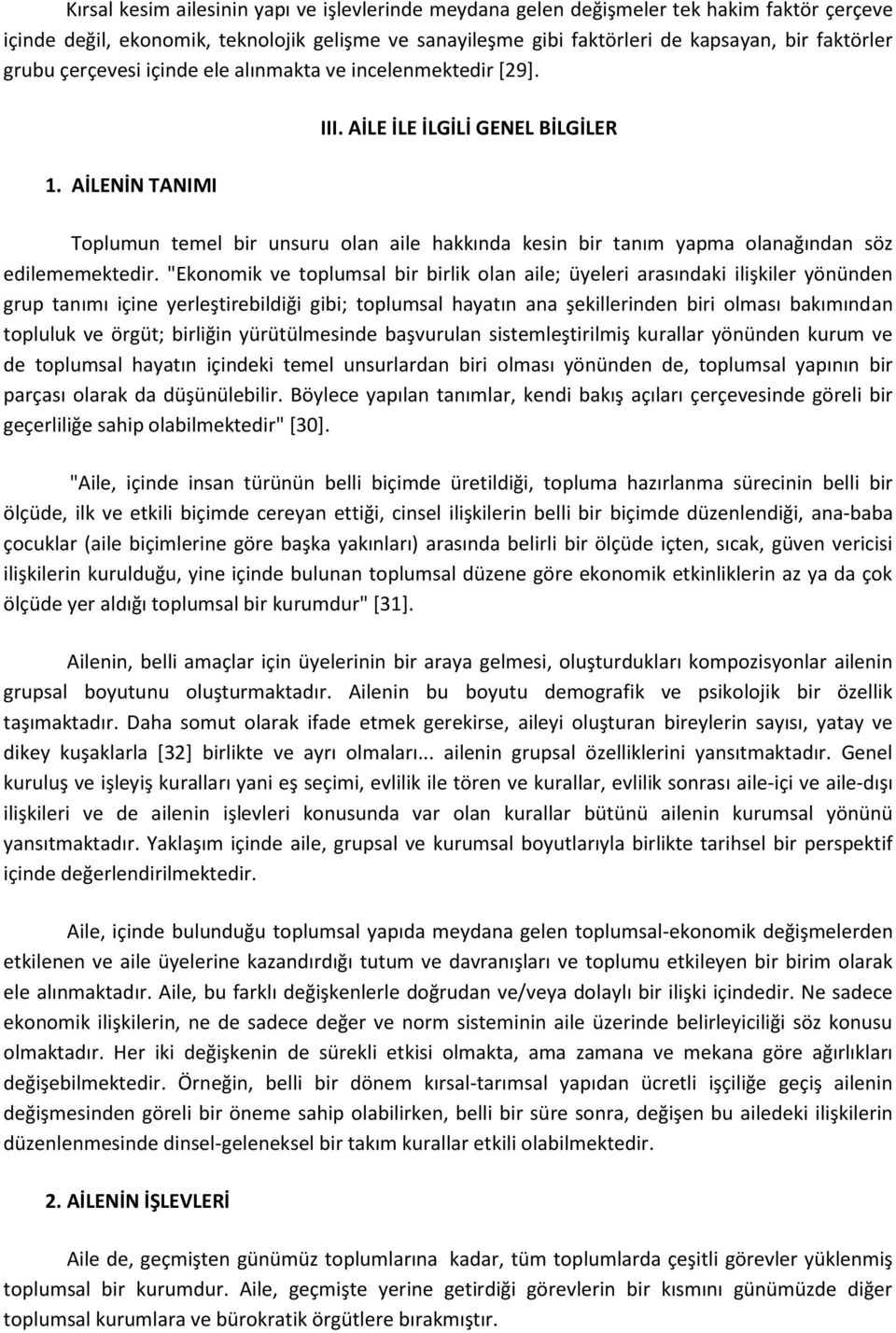 AİLE İLE İLGİLİ GENEL BİLGİLER Toplumun temel bir unsuru olan aile hakkında kesin bir tanım yapma olanağından söz edilememektedir.