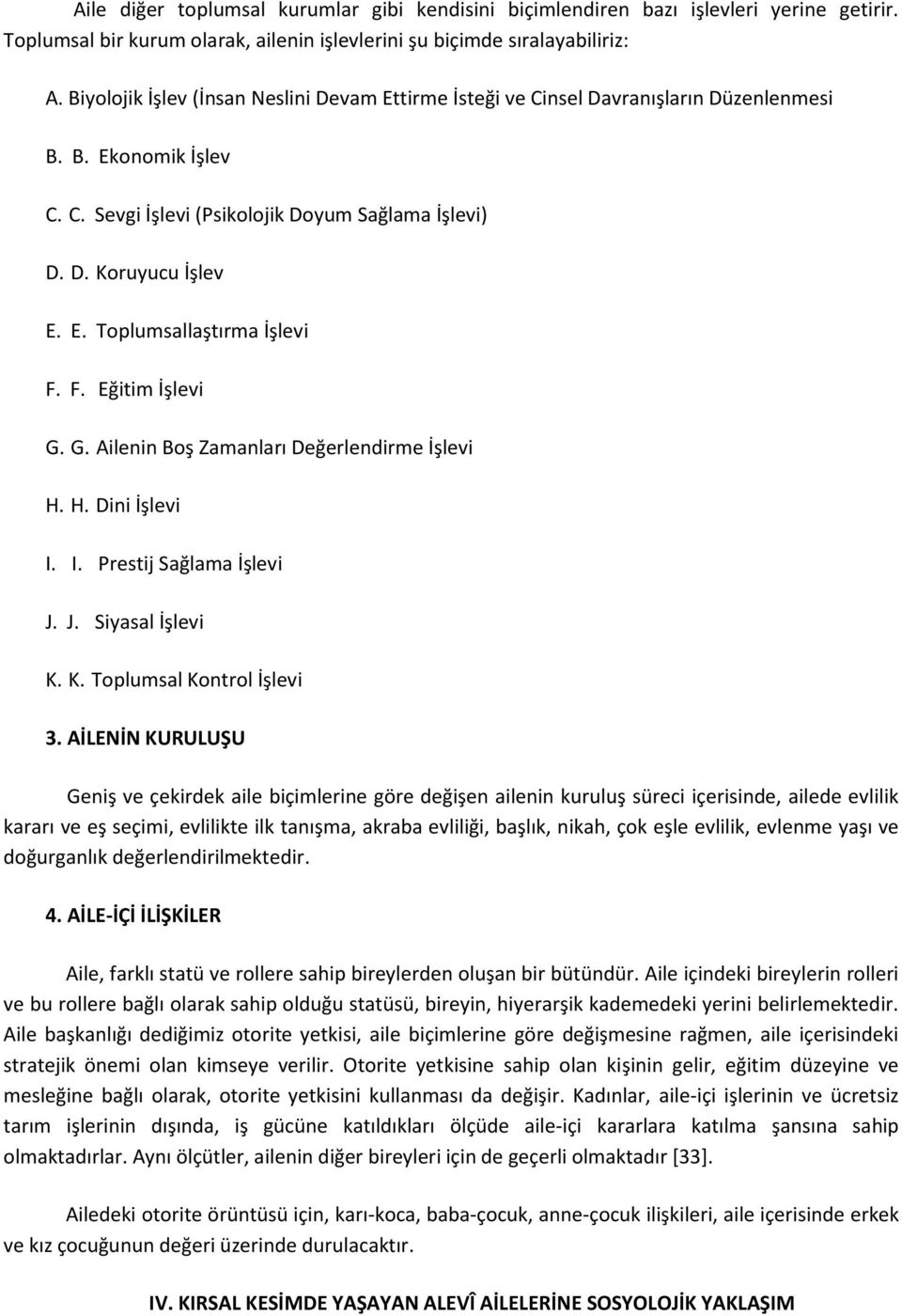 F. Eğitim İşlevi G. G. Ailenin Boş Zamanları Değerlendirme İşlevi H. H. Dini İşlevi I. I. Prestij Sağlama İşlevi J. J. Siyasal İşlevi K. K. Toplumsal Kontrol İşlevi 3.