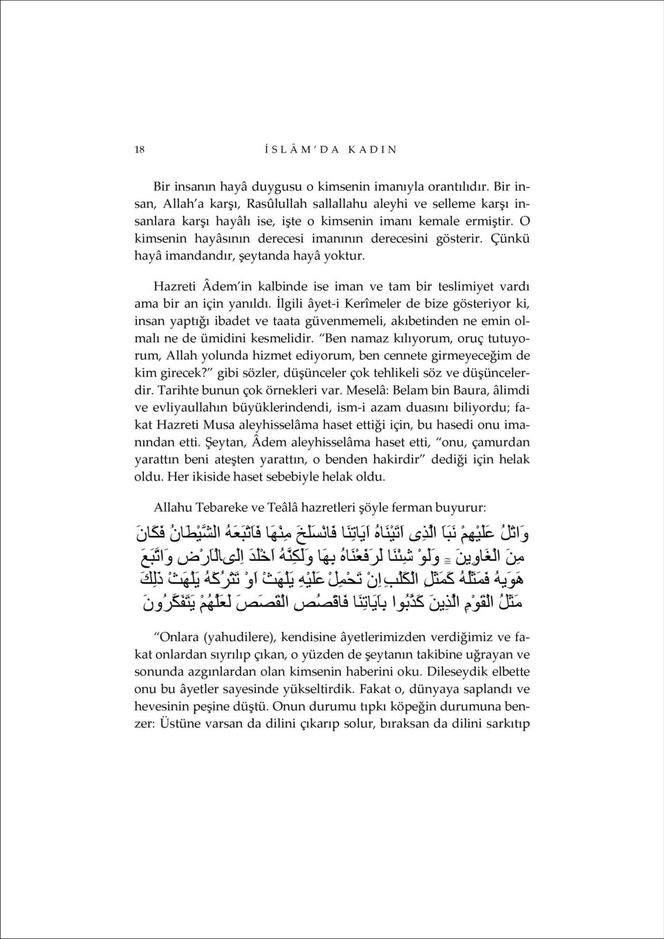 Çünkü hayâ imandandır, şeytanda hayâ yoktur. Hazreti Âdem in kalbinde ise iman ve tam bir teslimiyet vardı ama bir an için yanıldı.