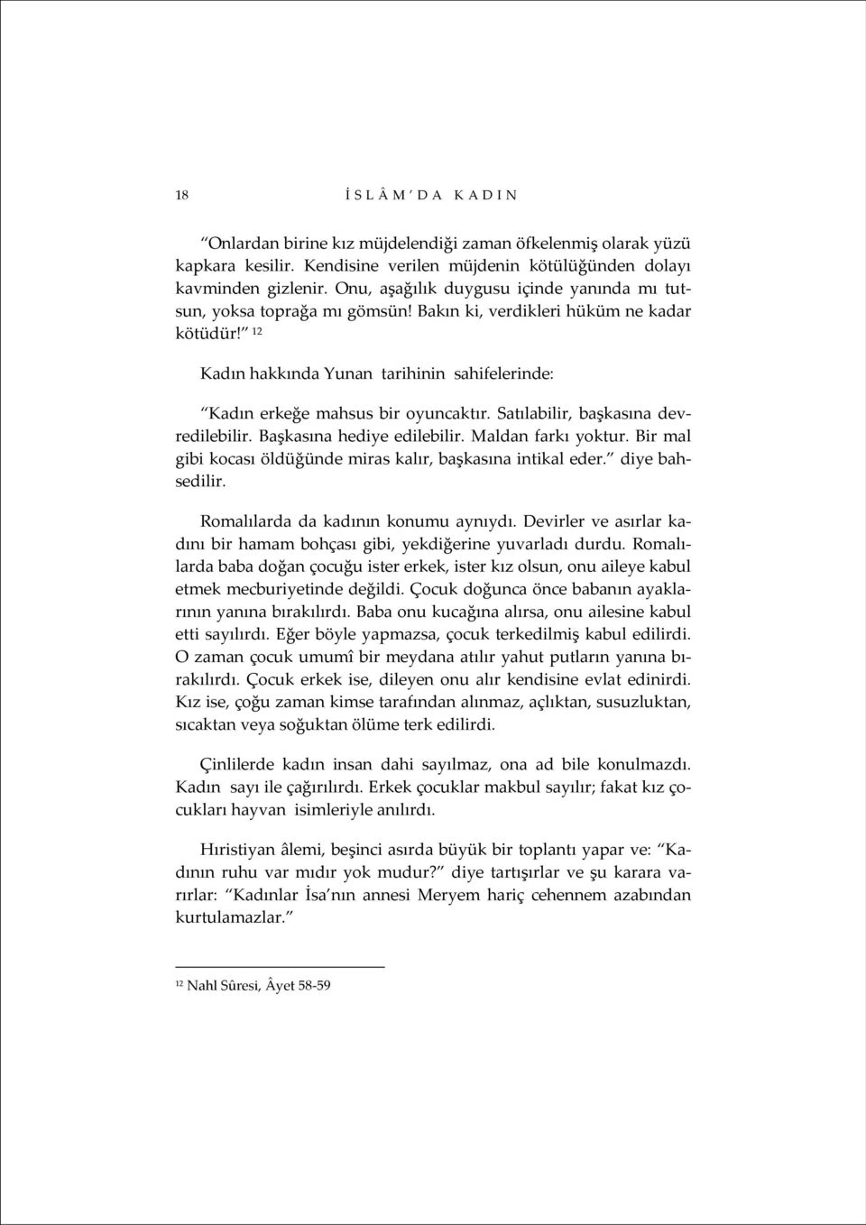 12 Kadın hakkında Yunan tarihinin sahifelerinde: Kadın erkeğe mahsus bir oyuncaktır. Satılabilir, başkasına devredilebilir. Başkasına hediye edilebilir. Maldan farkı yoktur.