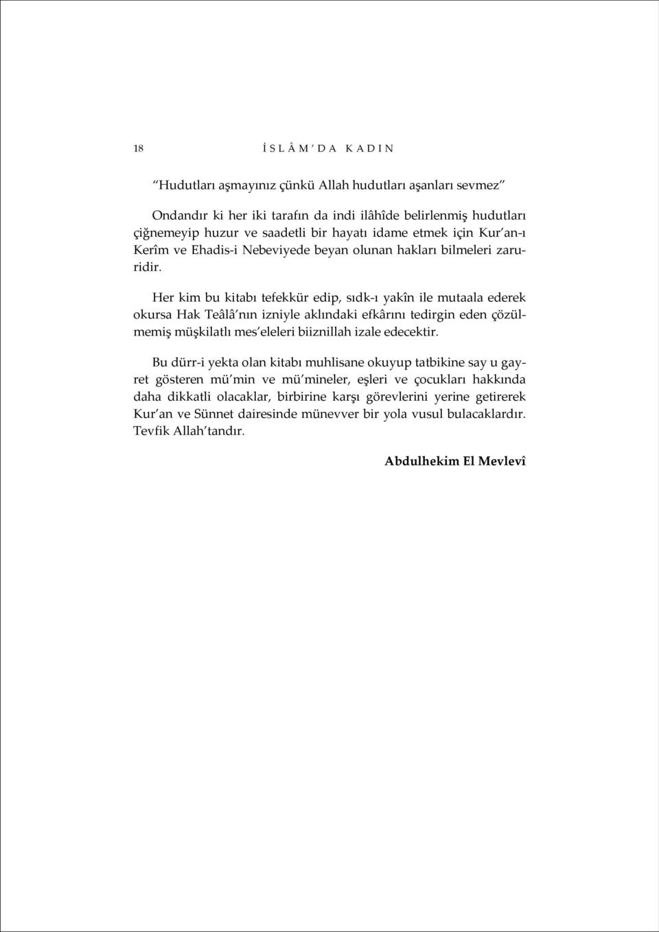 Her kim bu kitabı tefekkür edip, sıdk ı yakîn ile mutaala ederek okursa Hak Teâlâ nın izniyle aklındaki efkârını tedirgin eden çözülmemiş müşkilatlı mes eleleri biiznillah izale edecektir.