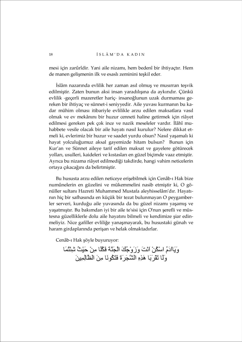 Çünkü evlilik geçerli mazeretler hariç insanoğlunun uzak durmaması gereken bir ihtiyaç ve sünnet i seniyyedir.