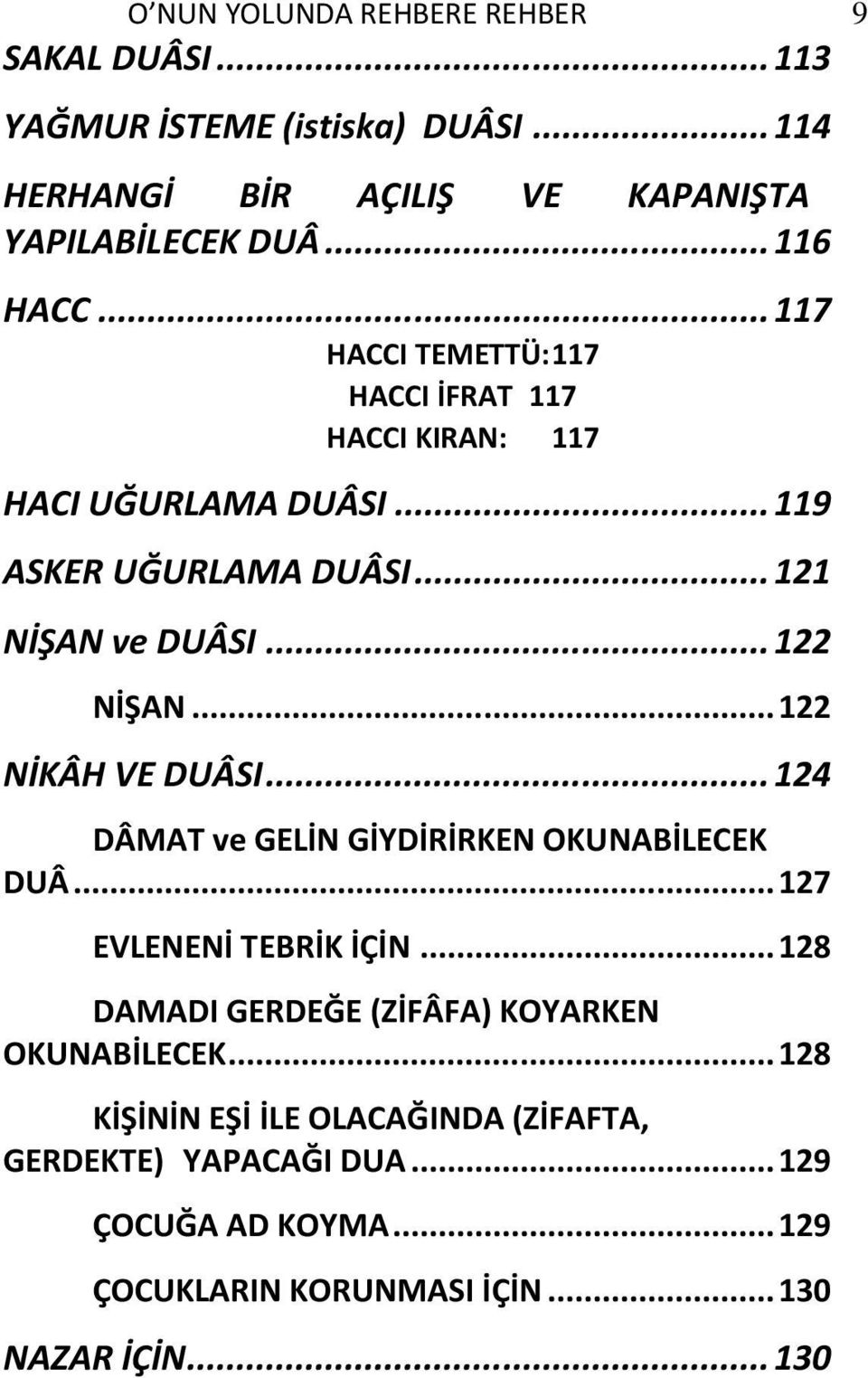 .. 122 NİKÂH VE DUÂSI... 124 DÂMAT ve GELİN GİYDİRİRKEN OKUNABİLECEK DUÂ... 127 EVLENENİ TEBRİK İÇİN.