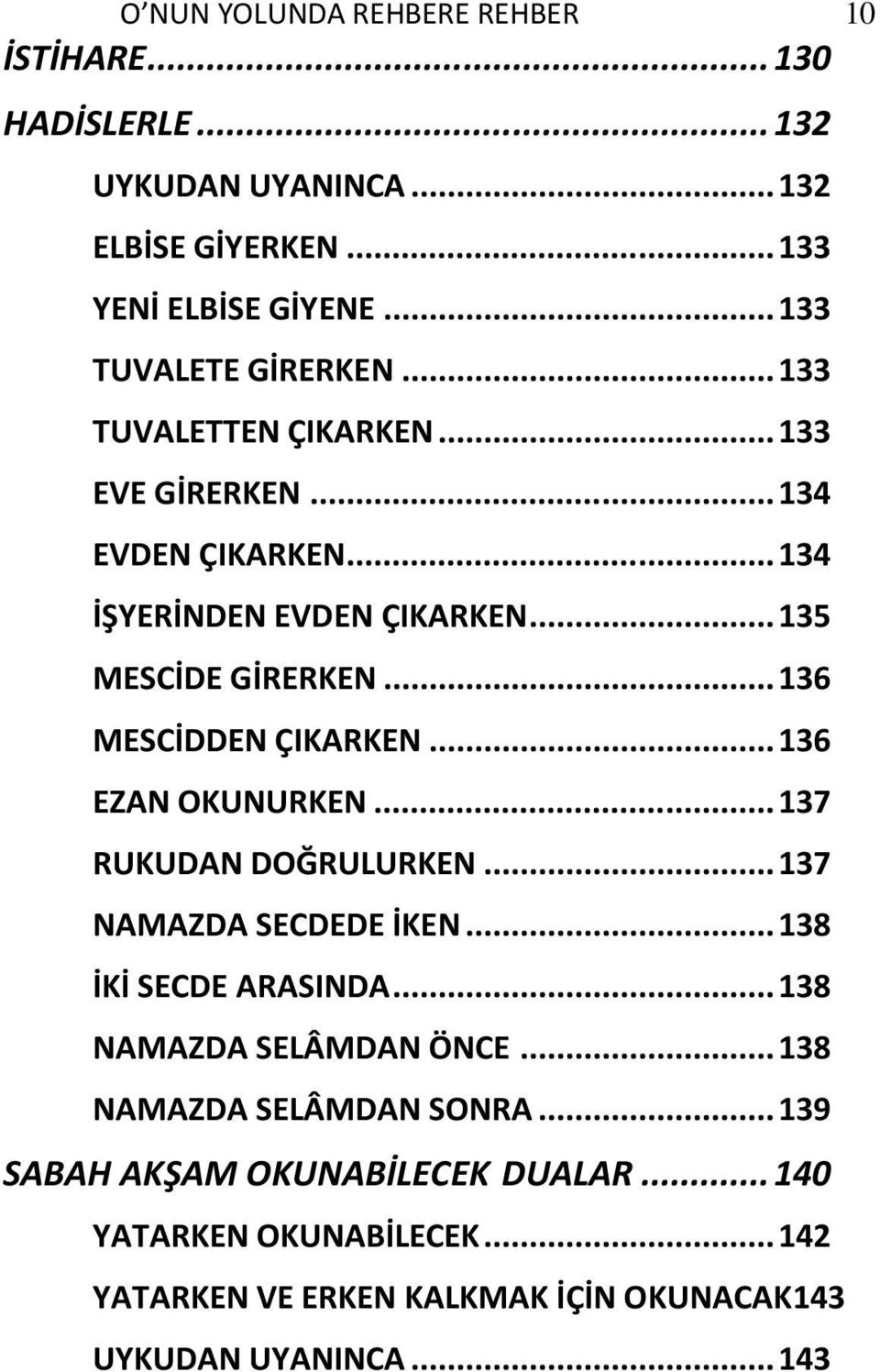 .. 136 MESCİDDEN ÇIKARKEN... 136 EZAN OKUNURKEN... 137 RUKUDAN DOĞRULURKEN... 137 NAMAZDA SECDEDE İKEN... 138 İKİ SECDE ARASINDA.